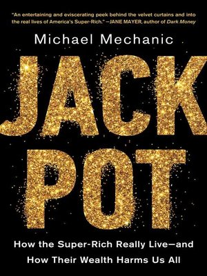 cover image of Jackpot: How the Super-Rich Really Live—and How Their Wealth Harms Us All